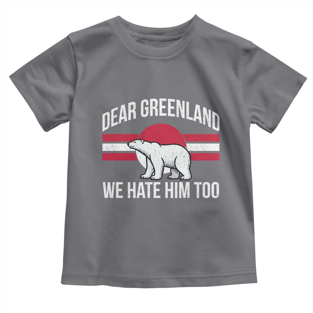 Dear Greenland We Hate Him Too Toddler T Shirt Polar Bear Political Protest TS11 Charcoal Print Your Wear