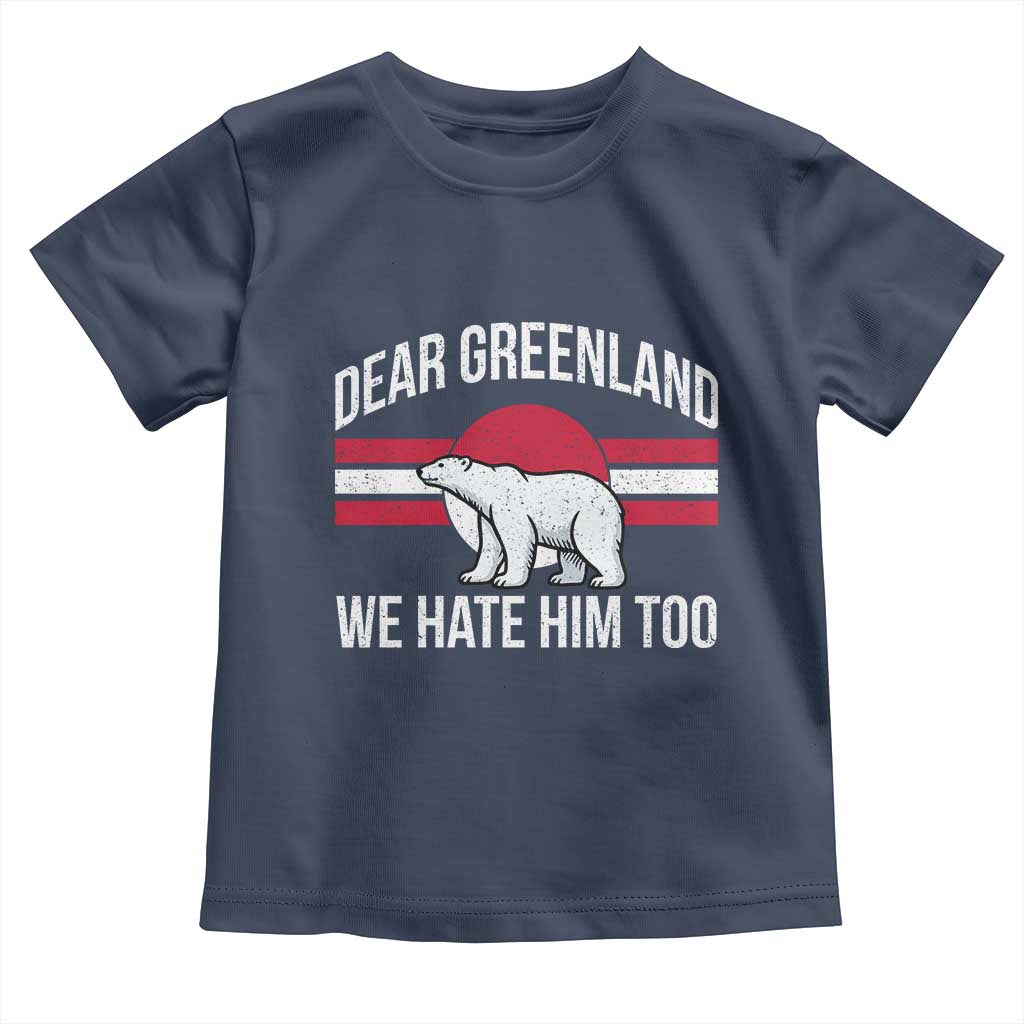 Dear Greenland We Hate Him Too Toddler T Shirt Polar Bear Political Protest TS11 Navy Print Your Wear