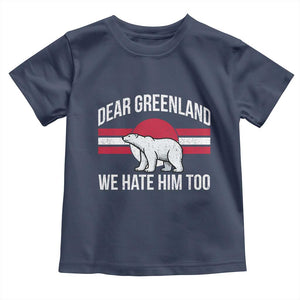 Dear Greenland We Hate Him Too Toddler T Shirt Polar Bear Political Protest TS11 Navy Print Your Wear