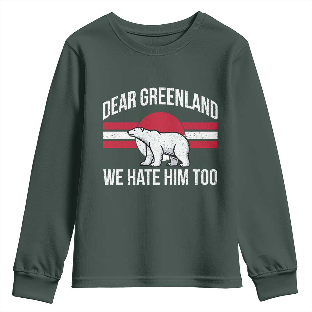 Dear Greenland We Hate Him Too Youth Sweatshirt Polar Bear Political Protest TS11 Dark Forest Green Print Your Wear