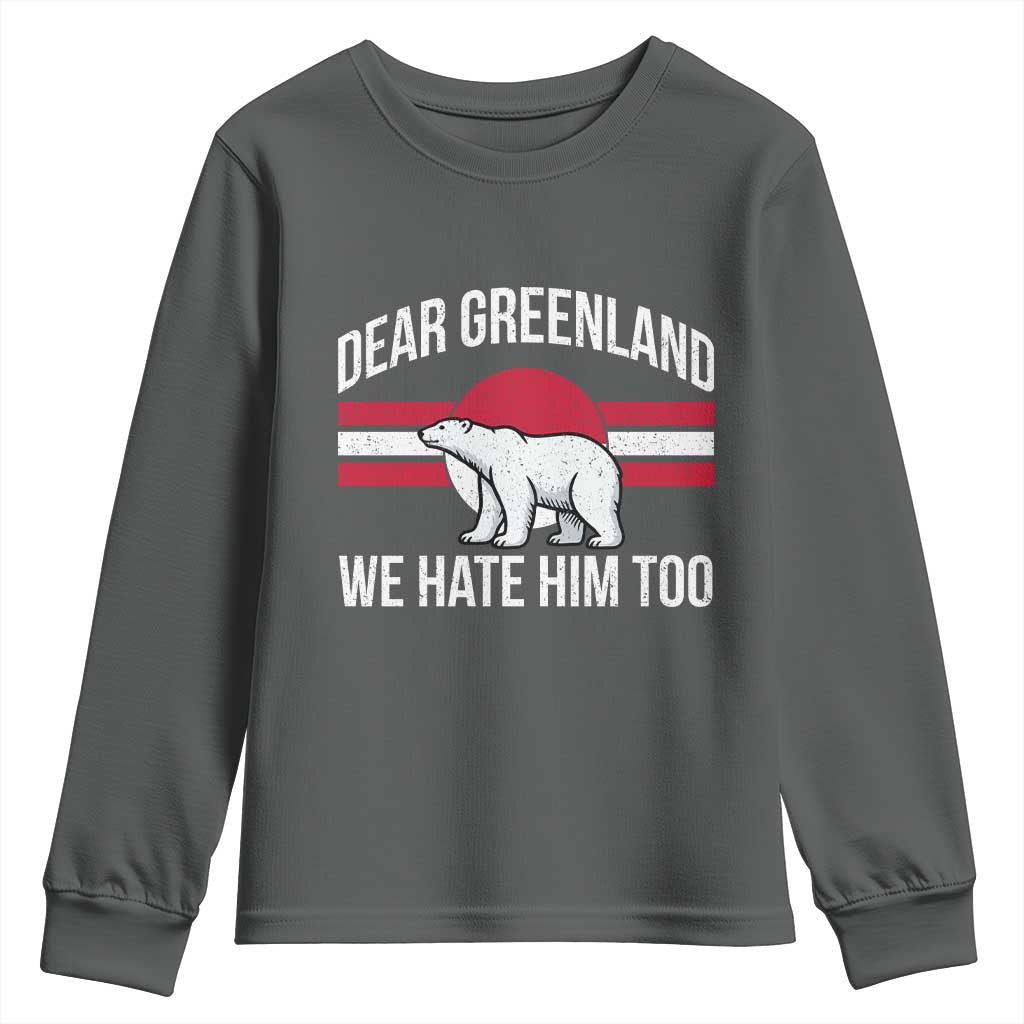 Dear Greenland We Hate Him Too Youth Sweatshirt Polar Bear Political Protest TS11 Dark Heather Print Your Wear