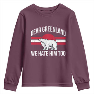 Dear Greenland We Hate Him Too Youth Sweatshirt Polar Bear Political Protest TS11 Maroon Print Your Wear