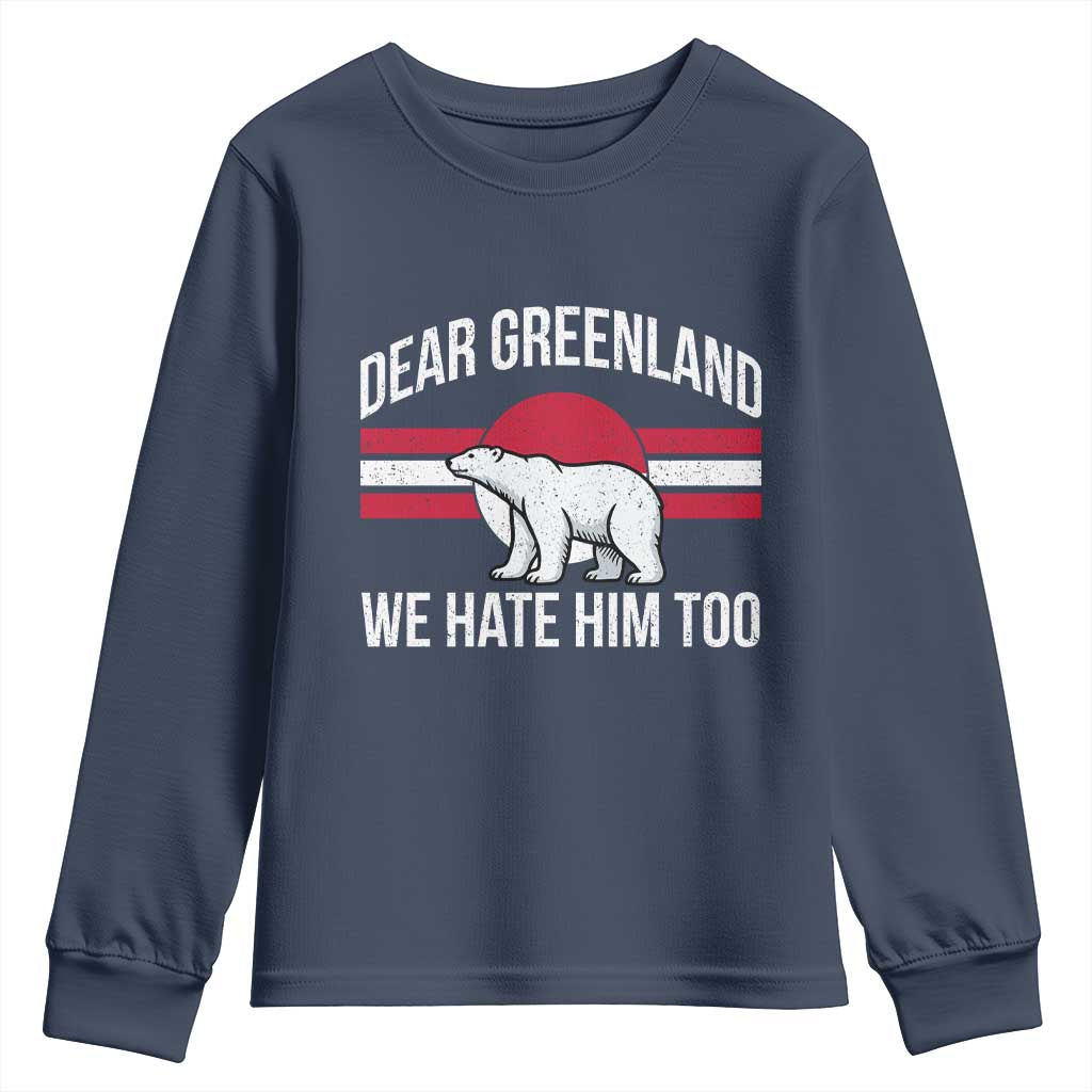 Dear Greenland We Hate Him Too Youth Sweatshirt Polar Bear Political Protest TS11 Navy Print Your Wear