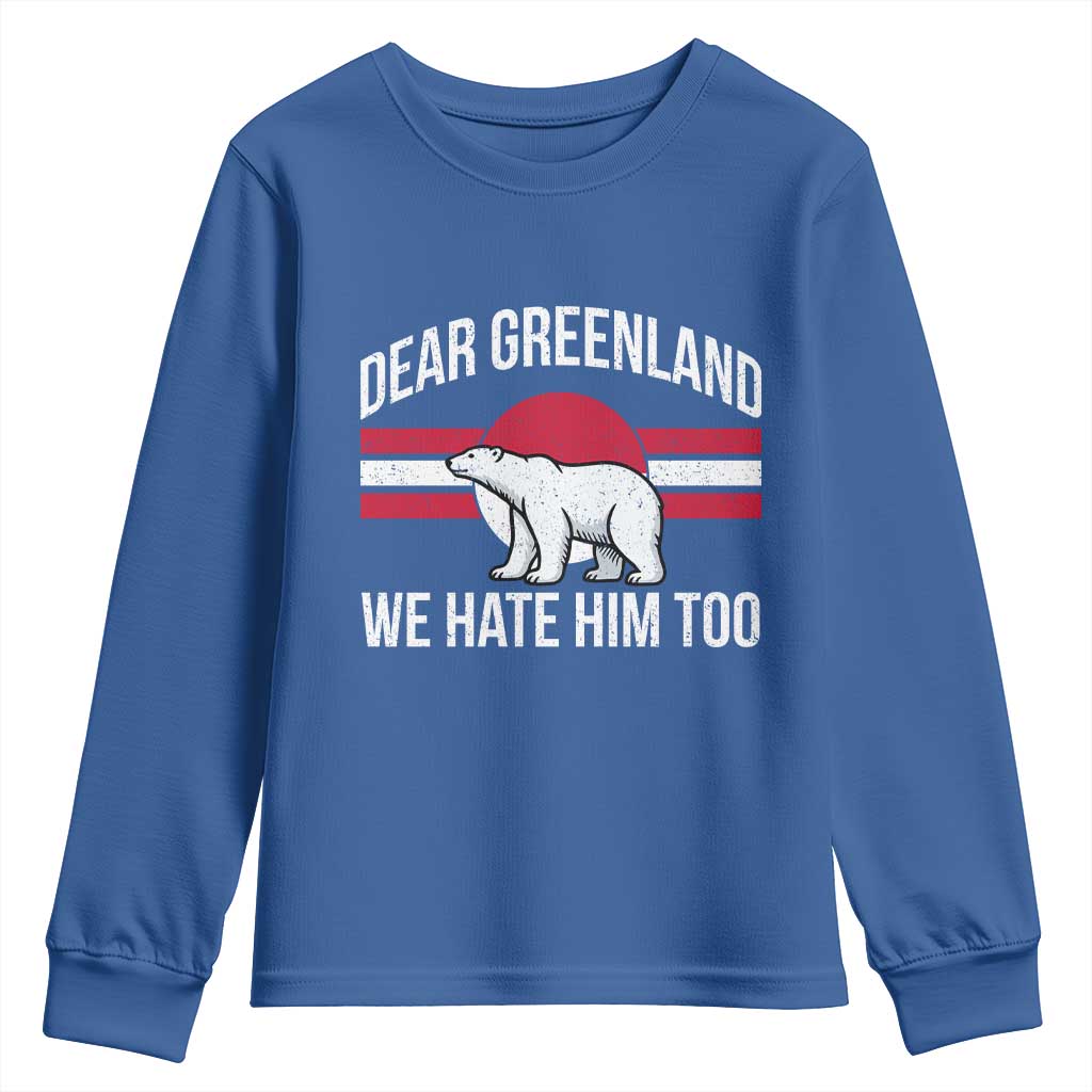 Dear Greenland We Hate Him Too Youth Sweatshirt Polar Bear Political Protest TS11 Royal Blue Print Your Wear