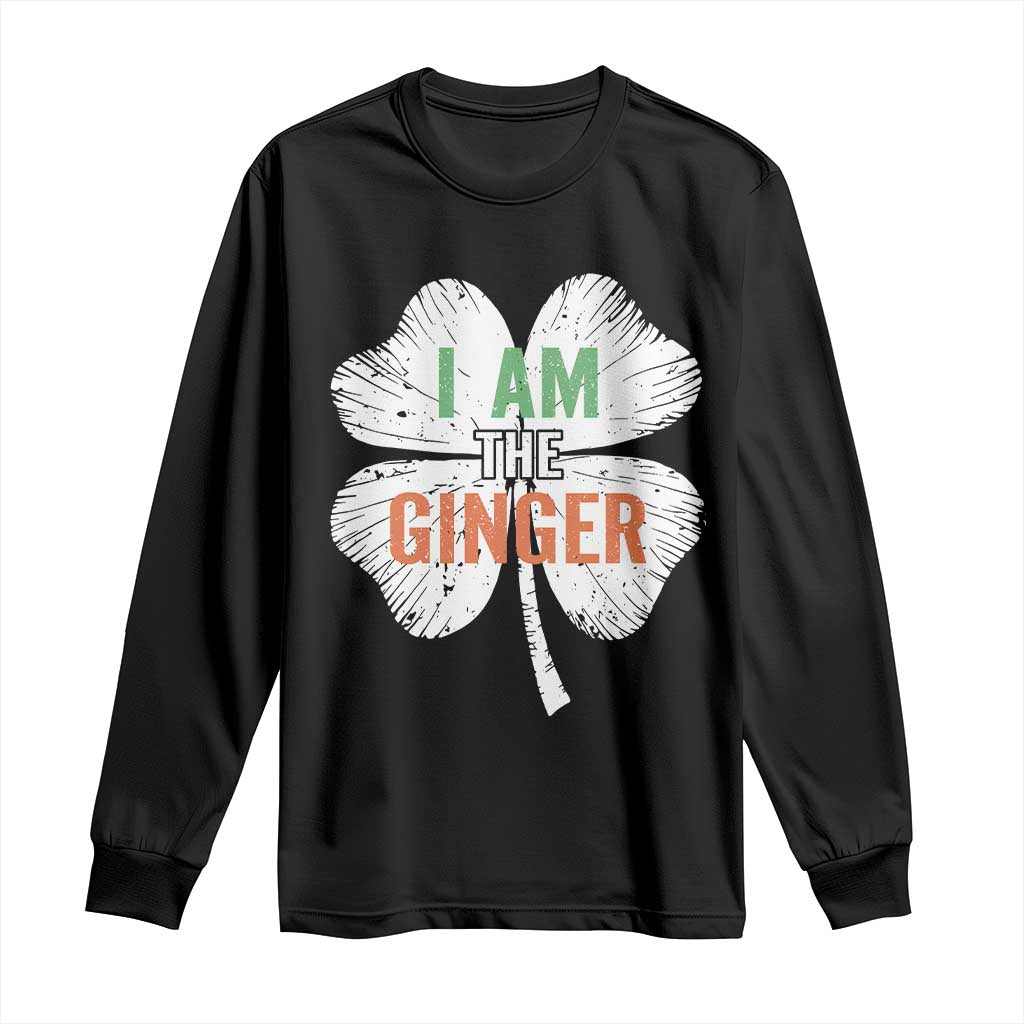 Funny St Patricks Day I Am The Ginger Long Sleeve Shirt Irish Redhead Shamrock TS11 Black Print Your Wear