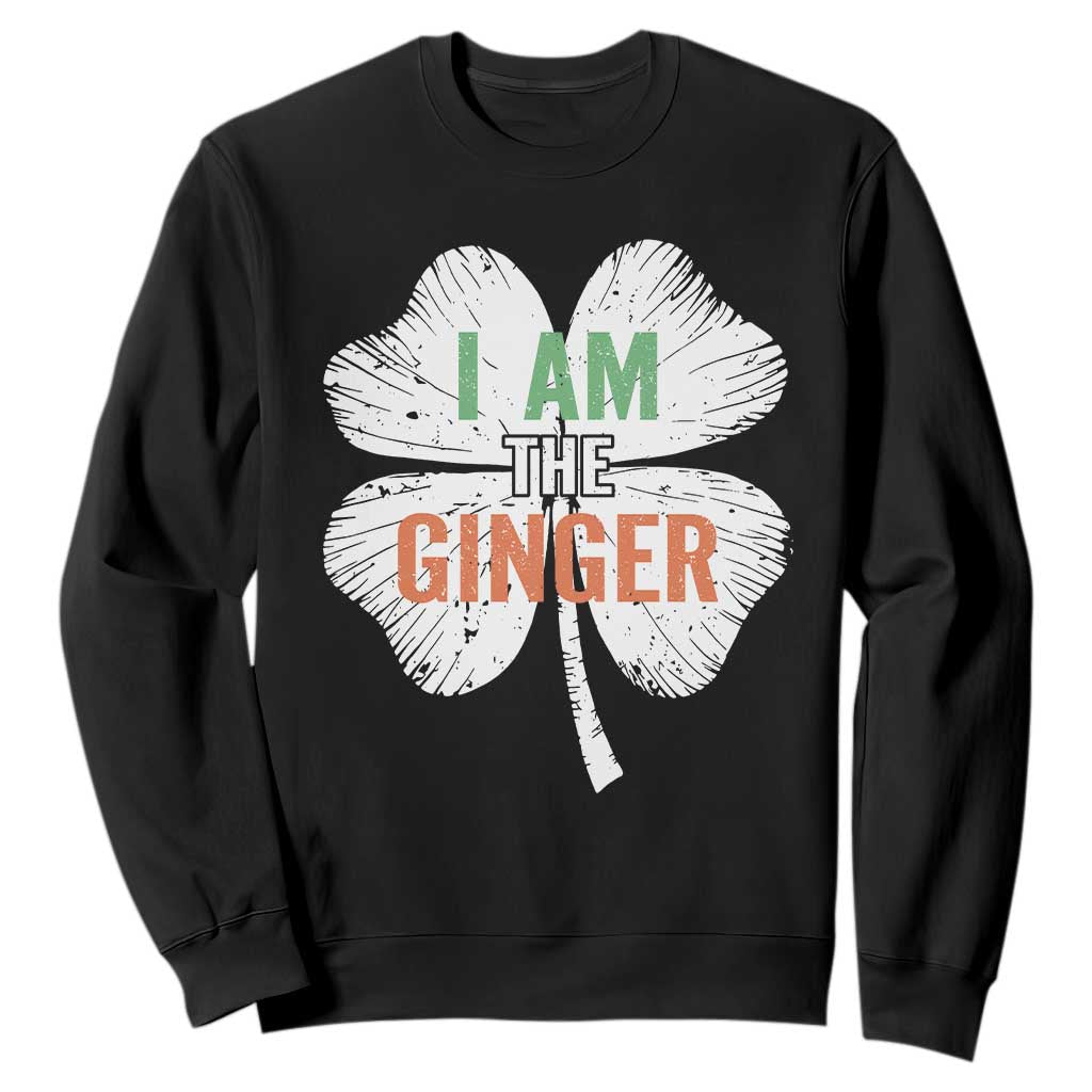 Funny St Patricks Day I Am The Ginger Sweatshirt Irish Redhead Shamrock TS11 Black Print Your Wear