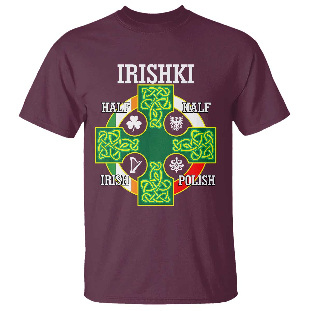 Irishki Half Irish Half Polish T Shirt Celtic Cross St Patricks TS11 Maroon Print Your Wear