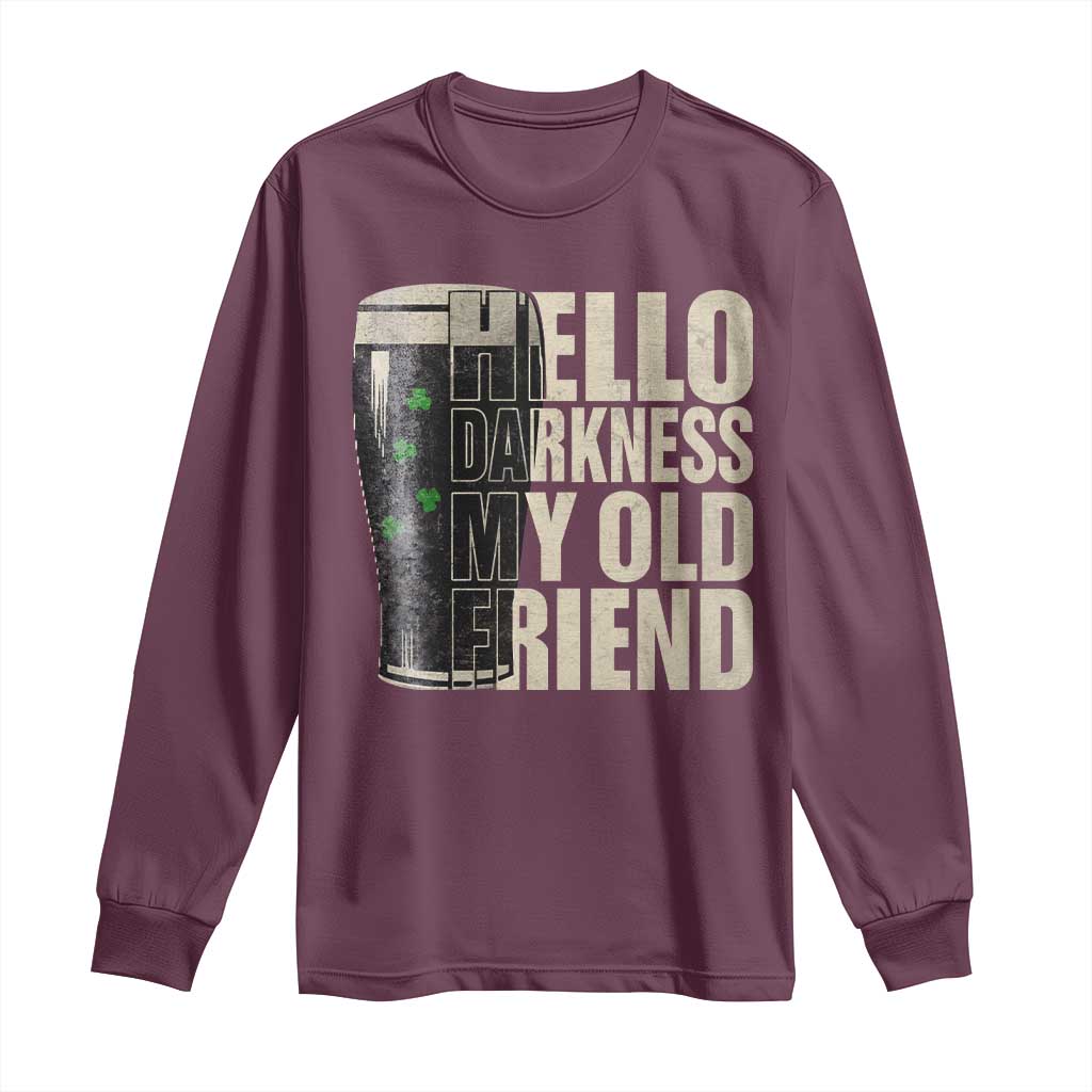 Funny St Patricks Day Black Irish Beer Long Sleeve Shirt - Hello Darkness My Old Friend Shamrock Tee TS11 Maroon Print Your Wear