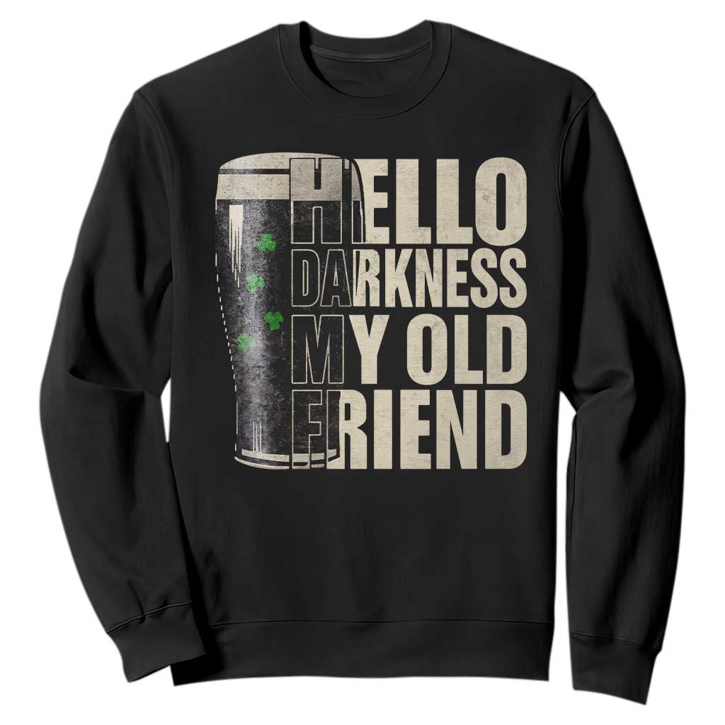 Funny St Patrick's Day Black Irish Beer Sweatshirt Hello Darkness My Old Friend Shamrock TS11 Black Print Your Wear