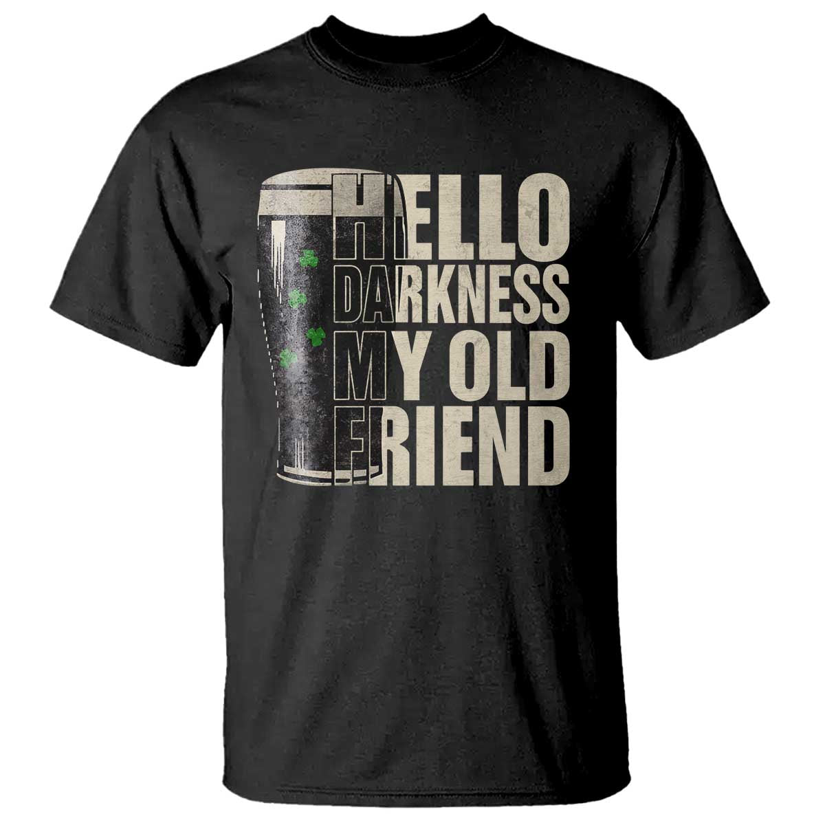 Funny St Patricks Day Black Irish Beer T Shirt - Hello Darkness My Old Friend Shamrock Tee TS11 Black Print Your Wear