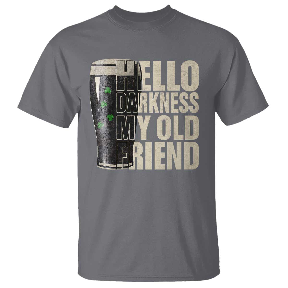 Funny St Patrick's Day Black Irish Beer T Shirt Hello Darkness My Old Friend Shamrock TS11 Charcoal Print Your Wear