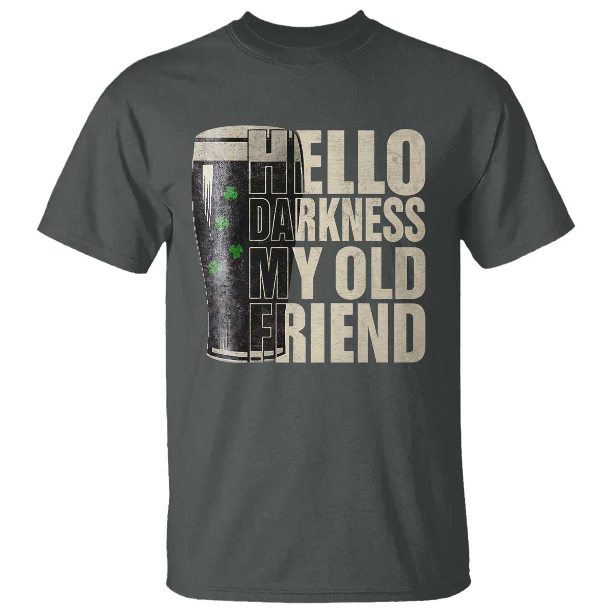 Funny St Patrick's Day Black Irish Beer T Shirt Hello Darkness My Old Friend Shamrock TS11 Dark Heather Print Your Wear