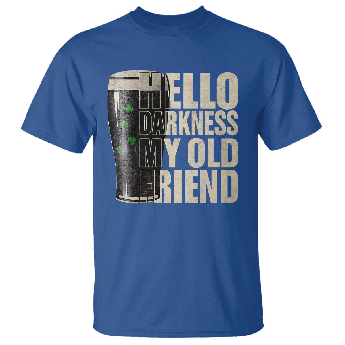 Funny St Patricks Day Black Irish Beer T Shirt - Hello Darkness My Old Friend Shamrock Tee TS11 Royal Blue Print Your Wear