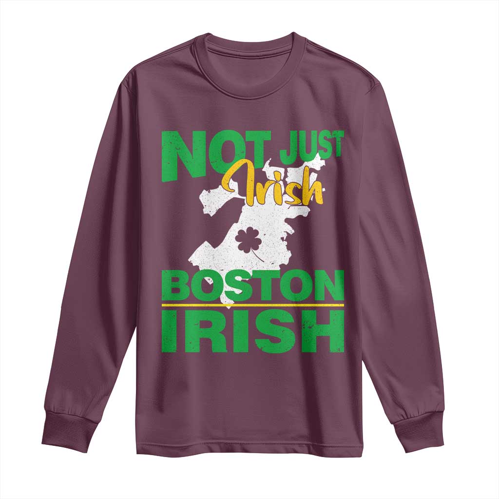 Funny Boston Irish Long Sleeve Shirt Not Just Irish Boston Irish Shamrock TS11 Maroon Print Your Wear