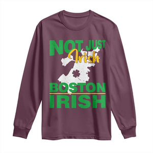 Funny Boston Irish Long Sleeve Shirt Not Just Irish Boston Irish Shamrock TS11 Maroon Print Your Wear