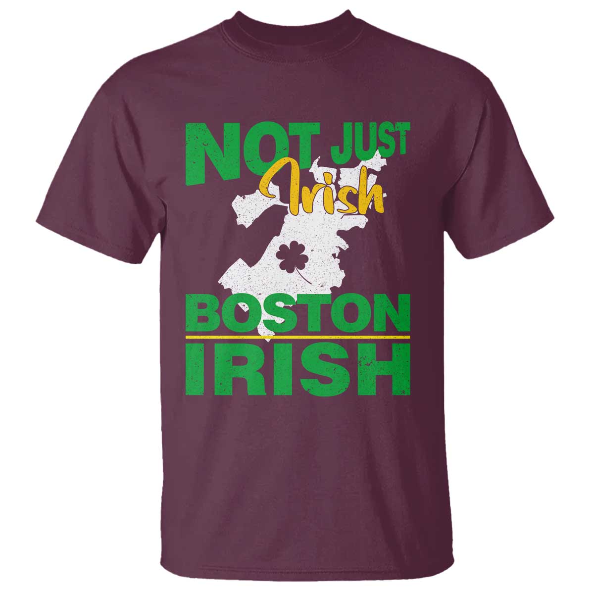 Funny Boston Irish T Shirt Not Just Irish Boston Irish Shamrock TS11 Maroon Print Your Wear