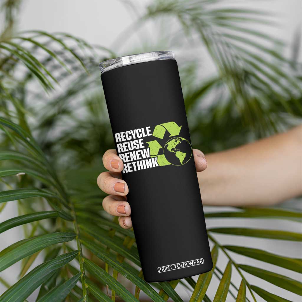 Recycle Reuse Renew Rethink Environmental Activism Skinny Tumbler TS11 Print Your Wear
