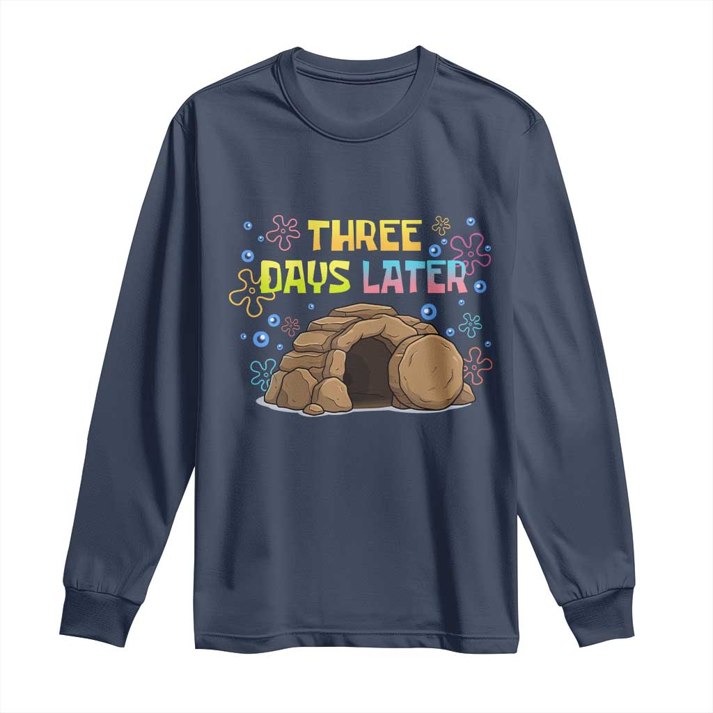 Three Days Later Christian Easter Long Sleeve Shirt Funny Jesus Resurrection Meme TS11 Navy Print Your Wear