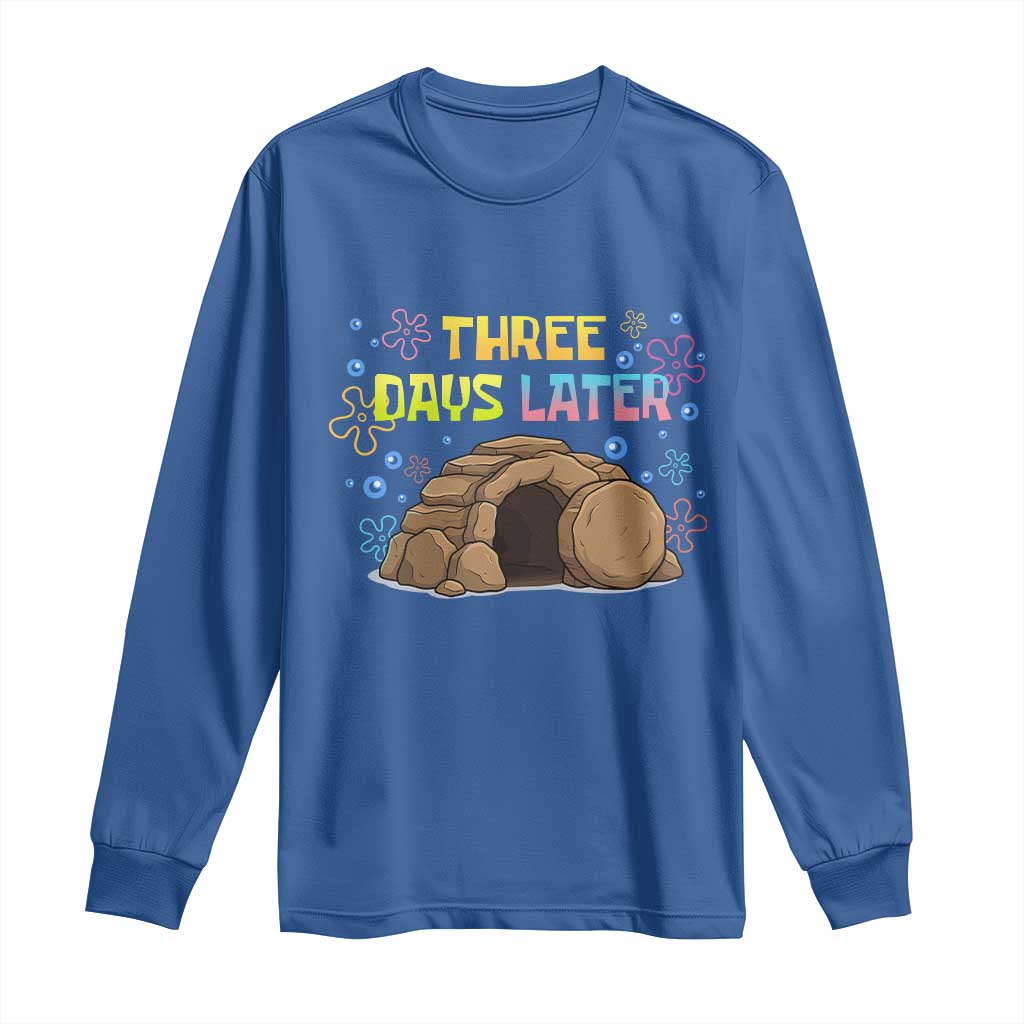 Three Days Later Christian Easter Long Sleeve Shirt Funny Jesus Resurrection Meme TS11 Royal Blue Print Your Wear