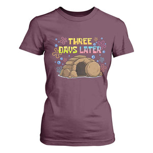 Three Days Later Christian Easter T Shirt For Women Funny Jesus Resurrection Meme TS11 Maroon Print Your Wear