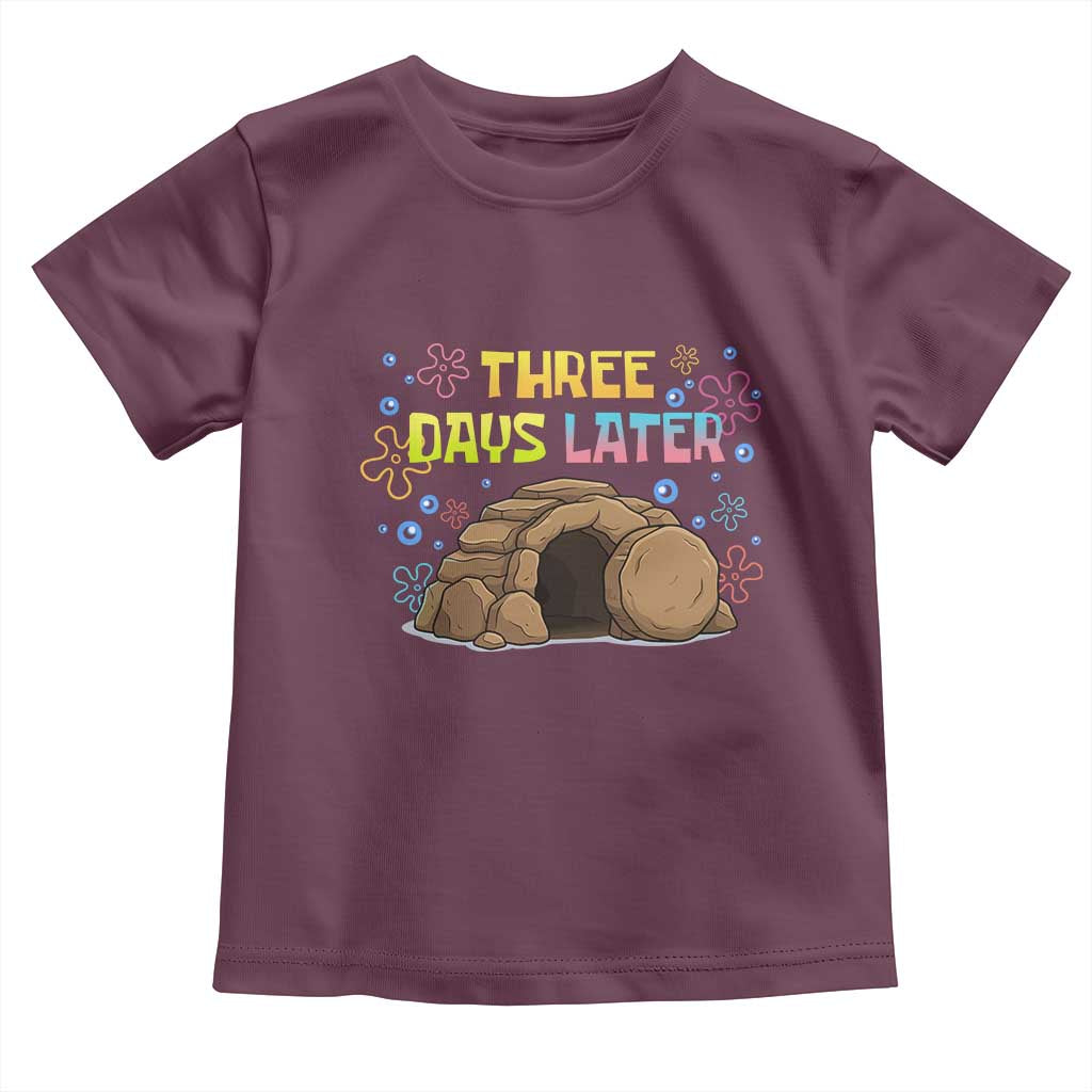 Three Days Later Christian Easter Toddler T Shirt Funny Jesus Resurrection Meme TS11 Maroon Print Your Wear