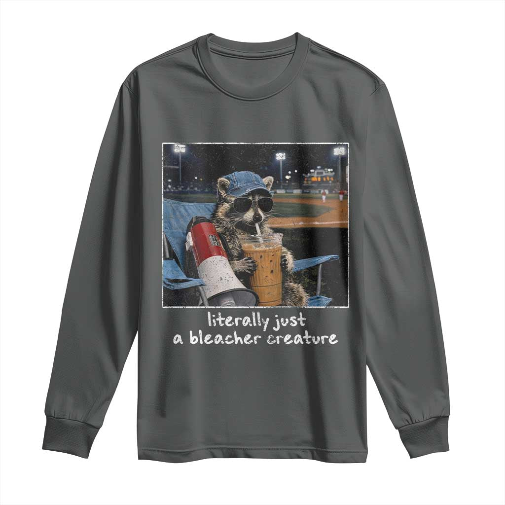Baseball Raccoon Literally Just a Bleacher Creature Long Sleeve Shirt Funny Trash Panda Drinking Iced Coffee Ballfield TS11 Dark Heather Print Your Wear