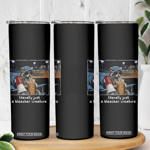 Baseball Raccoon Literally Just a Bleacher Creature Skinny Tumbler Funny Trash Panda Drinking Iced Coffee Ballfield TS11 Print Your Wear