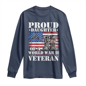 Proud Daughter Of A World War II Veteran Long Sleeve Shirt American Flag Army Boots TS11 Navy Print Your Wear