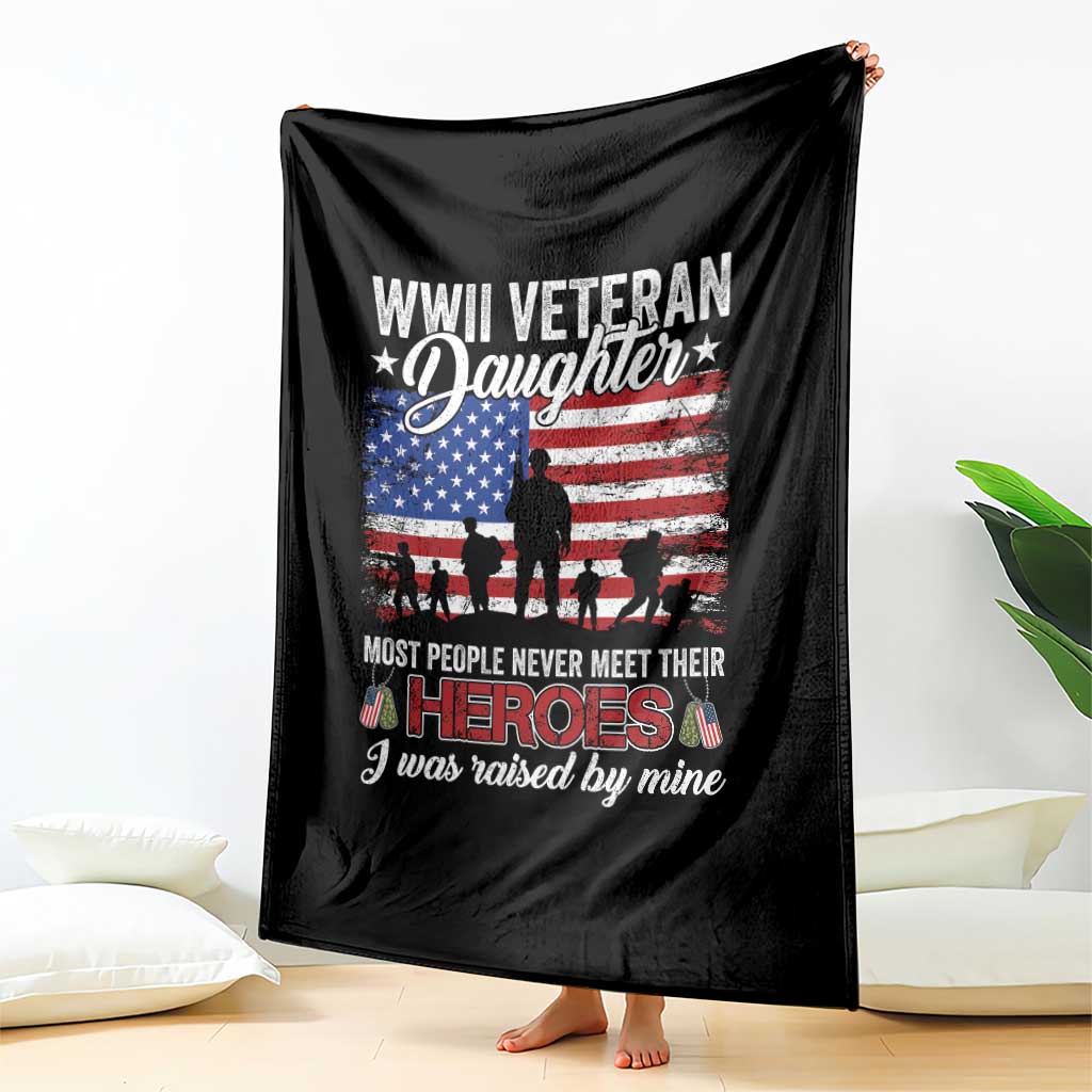 WWII Veteran Daughter Most People Never Meet Their Heroes I Was Raised By Mine Throw Blanket American Flag TS11 Print Your Wear