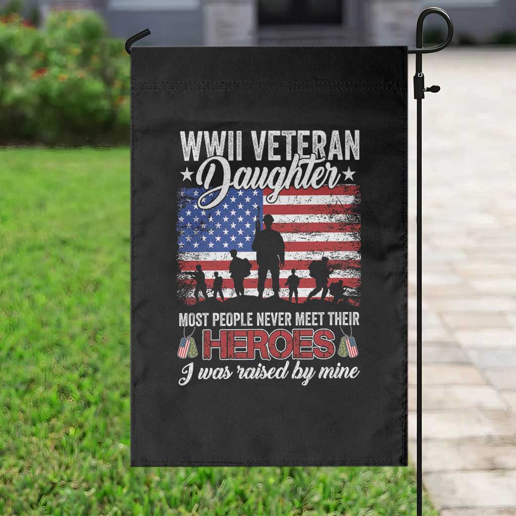 WWII Veteran Daughter Most People Never Meet Their Heroes I Was Raised By Mine Garden Flag American Flag TS11 Print Your Wear