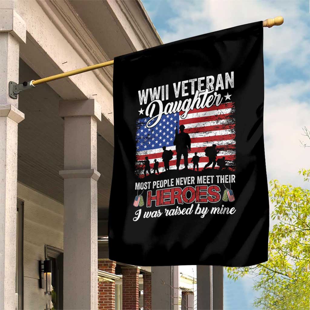 WWII Veteran Daughter Most People Never Meet Their Heroes I Was Raised By Mine Garden Flag American Flag TS11 Print Your Wear
