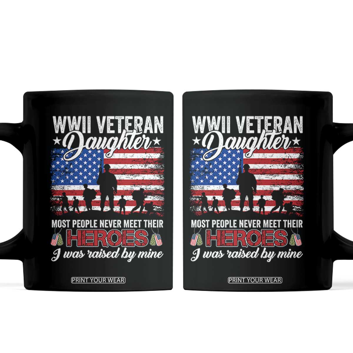 WWII Veteran Daughter Most People Never Meet Their Heroes I Was Raised By Mine Coffee Mug American Flag TS11 Black Print Your Wear