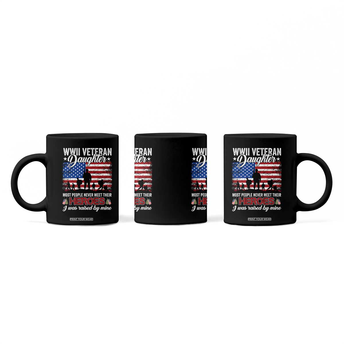 WWII Veteran Daughter Most People Never Meet Their Heroes I Was Raised By Mine Coffee Mug American Flag TS11 Print Your Wear