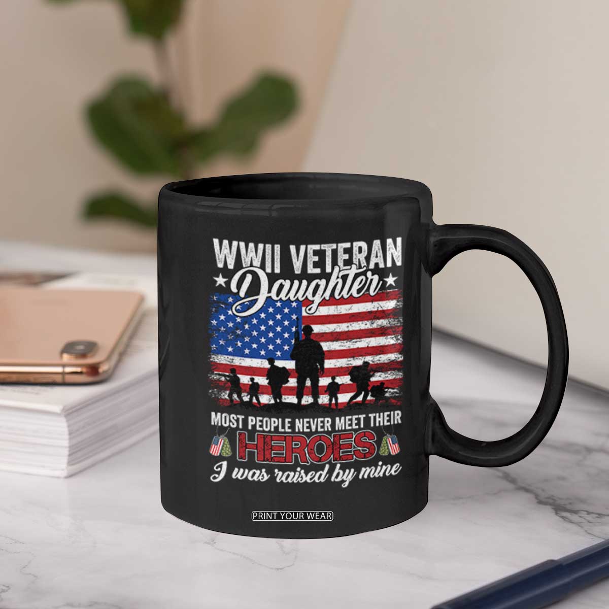 WWII Veteran Daughter Most People Never Meet Their Heroes I Was Raised By Mine Coffee Mug American Flag TS11 Print Your Wear