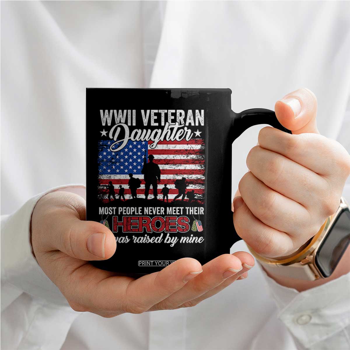 WWII Veteran Daughter Most People Never Meet Their Heroes I Was Raised By Mine Coffee Mug American Flag TS11 Print Your Wear