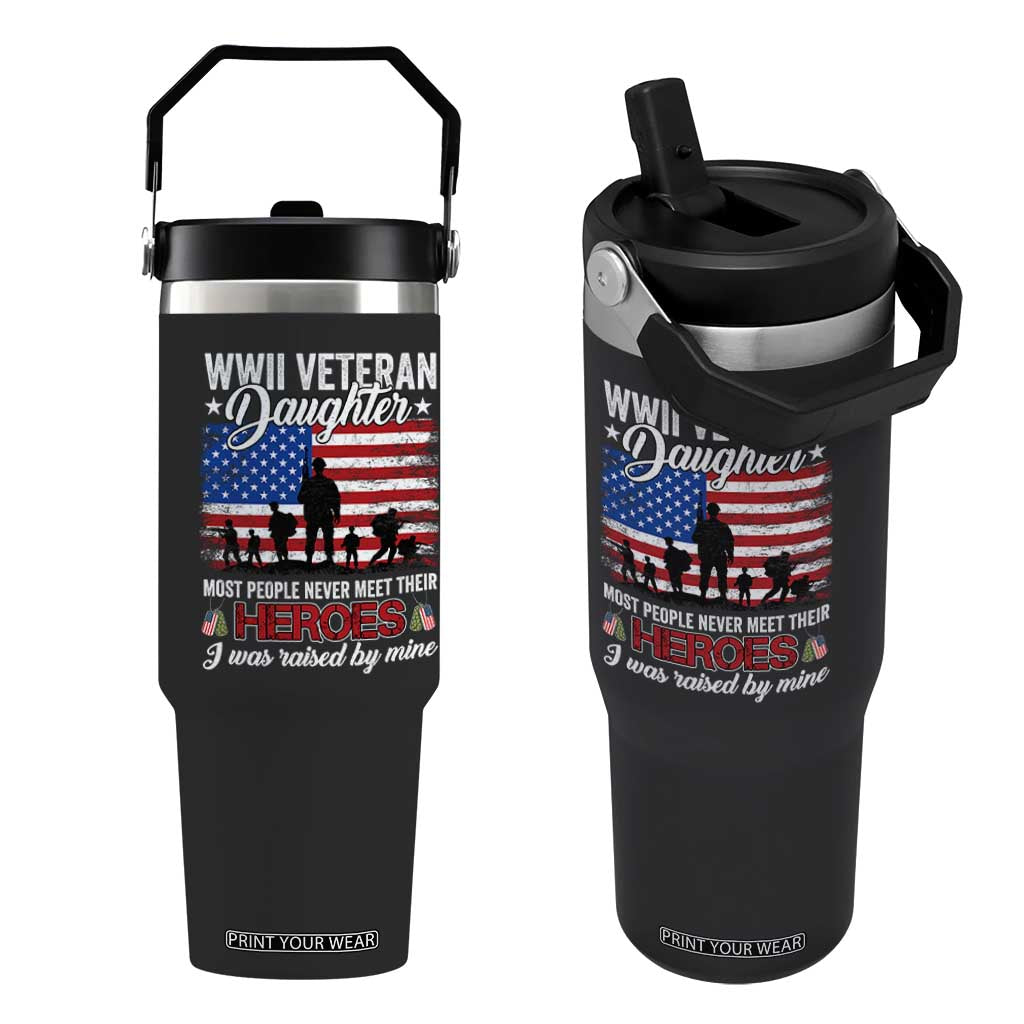 WWII Veteran Daughter Most People Never Meet Their Heroes I Was Raised By Mine Flip Straw Tumbler American Flag TS11 One Size: 30 oz Black Print Your Wear