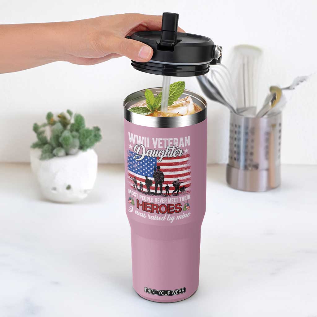 WWII Veteran Daughter Most People Never Meet Their Heroes I Was Raised By Mine Flip Straw Tumbler American Flag TS11 One Size: 30 oz Light Pink Print Your Wear