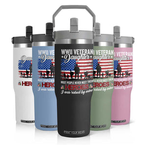 WWII Veteran Daughter Most People Never Meet Their Heroes I Was Raised By Mine Flip Straw Tumbler American Flag TS11 Print Your Wear