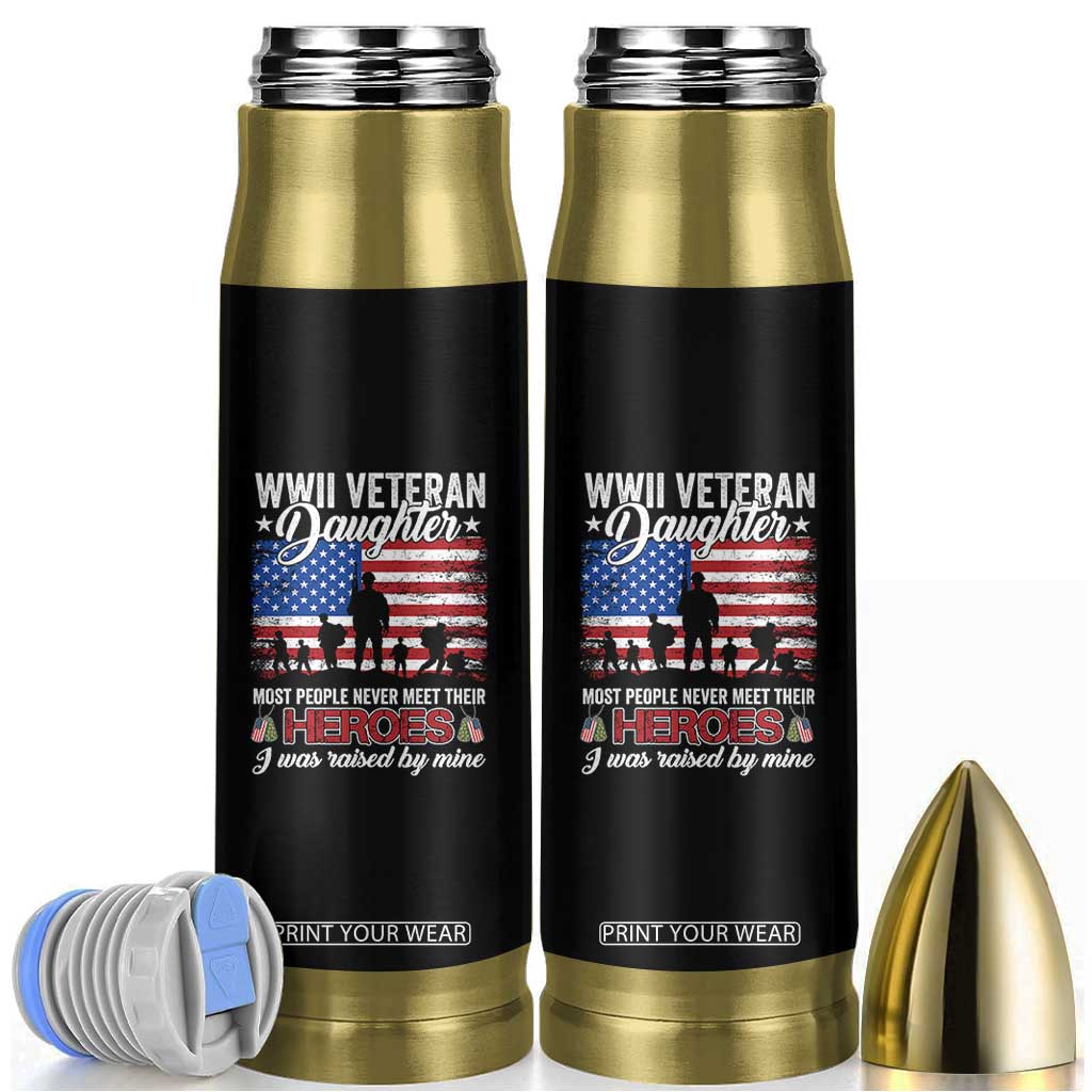 WWII Veteran Daughter Most People Never Meet Their Heroes I Was Raised By Mine Bullet Tumbler American Flag TS11 Black Print Your Wear