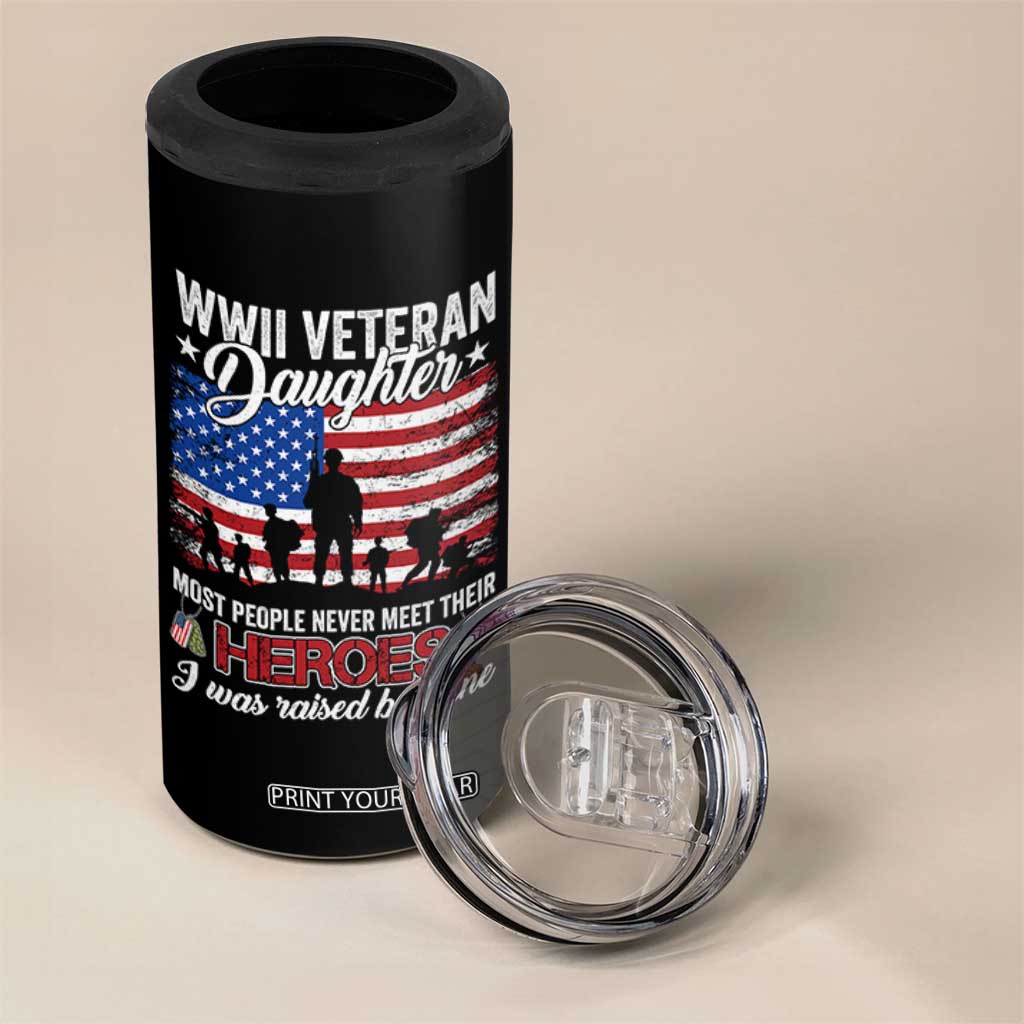WWII Veteran Daughter Most People Never Meet Their Heroes I Was Raised By Mine 4 in 1 Can Cooler Tumbler American Flag TS11 Print Your Wear
