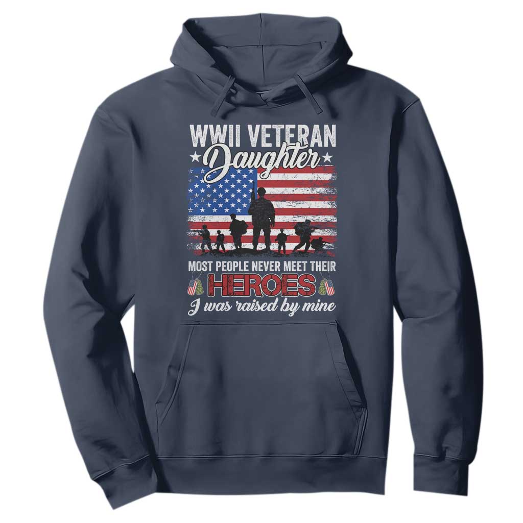 WWII Veteran Daughter Most People Never Meet Their Heroes I Was Raised By Mine Hoodie American Flag TS11 Navy Print Your Wear