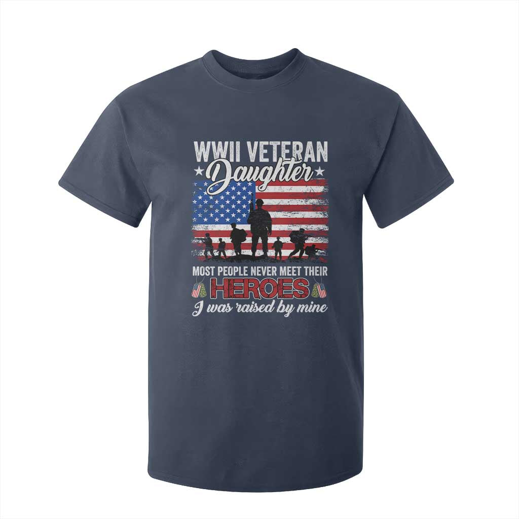 WWII Veteran Daughter Most People Never Meet Their Heroes I Was Raised By Mine T Shirt For Kid American Flag TS11 Navy Print Your Wear