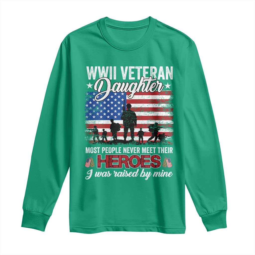 WWII Veteran Daughter Most People Never Meet Their Heroes I Was Raised By Mine Long Sleeve Shirt American Flag TS11 Irish Green Print Your Wear