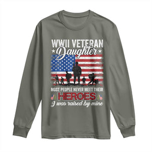 WWII Veteran Daughter Most People Never Meet Their Heroes I Was Raised By Mine Long Sleeve Shirt American Flag TS11 Military Green Print Your Wear