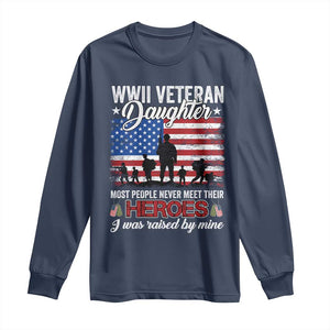 WWII Veteran Daughter Most People Never Meet Their Heroes I Was Raised By Mine Long Sleeve Shirt American Flag TS11 Navy Print Your Wear