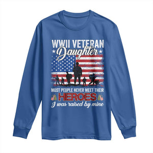 WWII Veteran Daughter Most People Never Meet Their Heroes I Was Raised By Mine Long Sleeve Shirt American Flag TS11 Royal Blue Print Your Wear