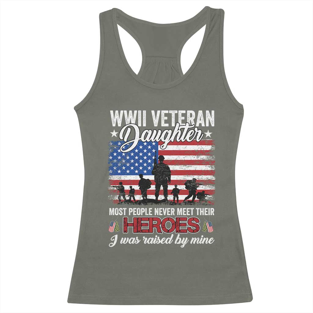 WWII Veteran Daughter Most People Never Meet Their Heroes I Was Raised By Mine Racerback Tank Top American Flag TS11 Military Green Print Your Wear