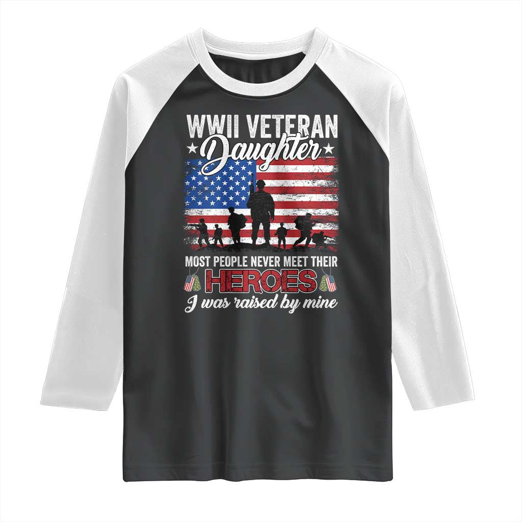 WWII Veteran Daughter Most People Never Meet Their Heroes I Was Raised By Mine Raglan Shirt American Flag TS11 Black White Print Your Wear