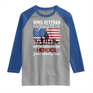WWII Veteran Daughter Most People Never Meet Their Heroes I Was Raised By Mine Raglan Shirt American Flag TS11 Sport Gray Royal Print Your Wear