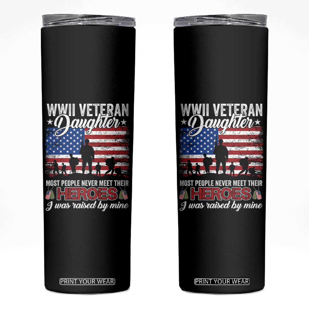 WWII Veteran Daughter Most People Never Meet Their Heroes I Was Raised By Mine Skinny Tumbler American Flag TS11 Black Print Your Wear